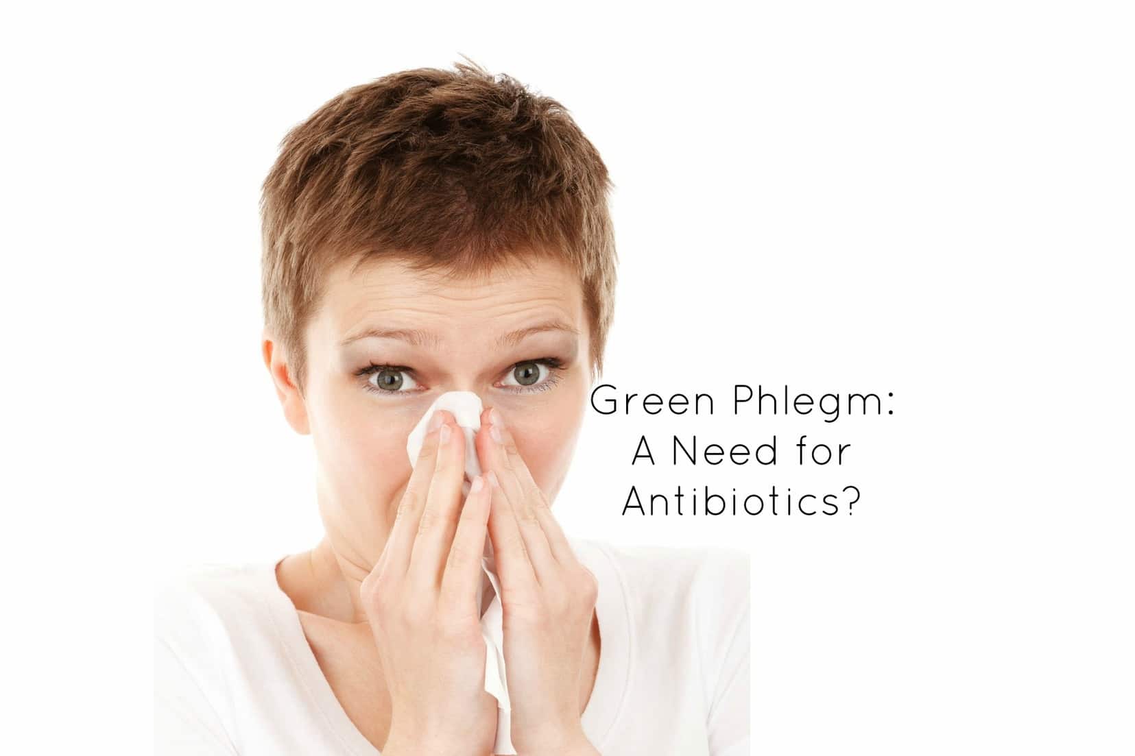 Green phlegm - A need for antibiotics?