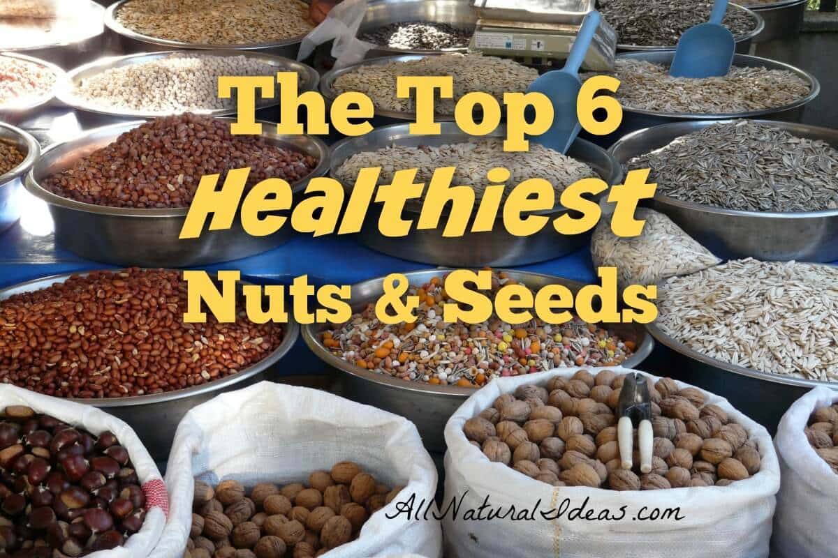 Healthiest Nuts and Seeds - Top 6 | All Natural Ideas