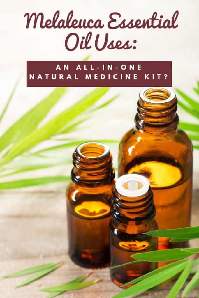 Melaleuca Essential Oil Uses for a Natural Medicine Kit? All Natural